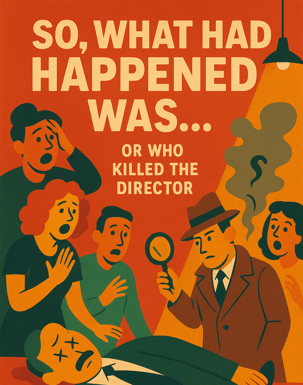 Cover for “So, What Had Happened Was… Or Who Killed The Director” A ridiculous 10-minute play that should probably be arrested for overacting